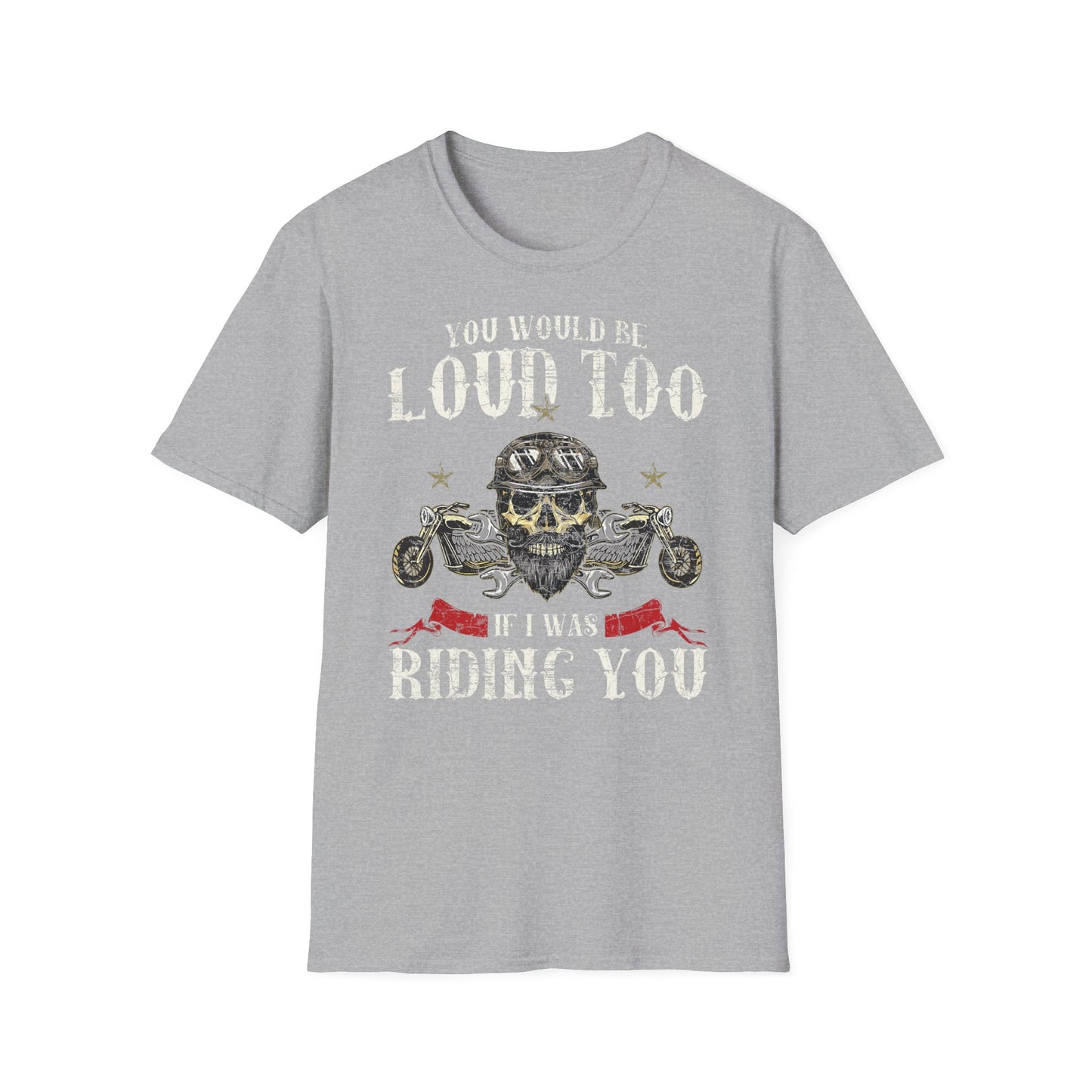 You would be loud too Vintage Design Motorcycle T-Shirt