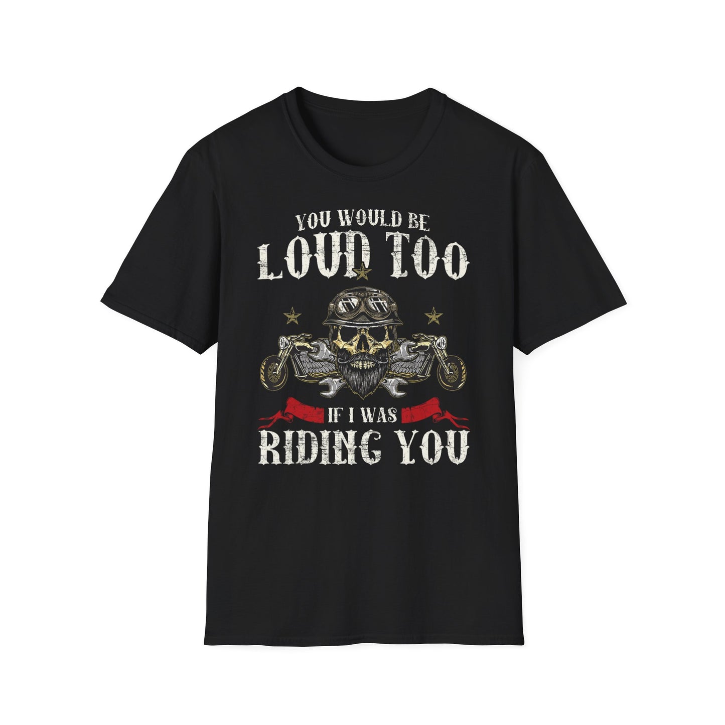 You would be loud too Vintage Design Motorcycle T-Shirt