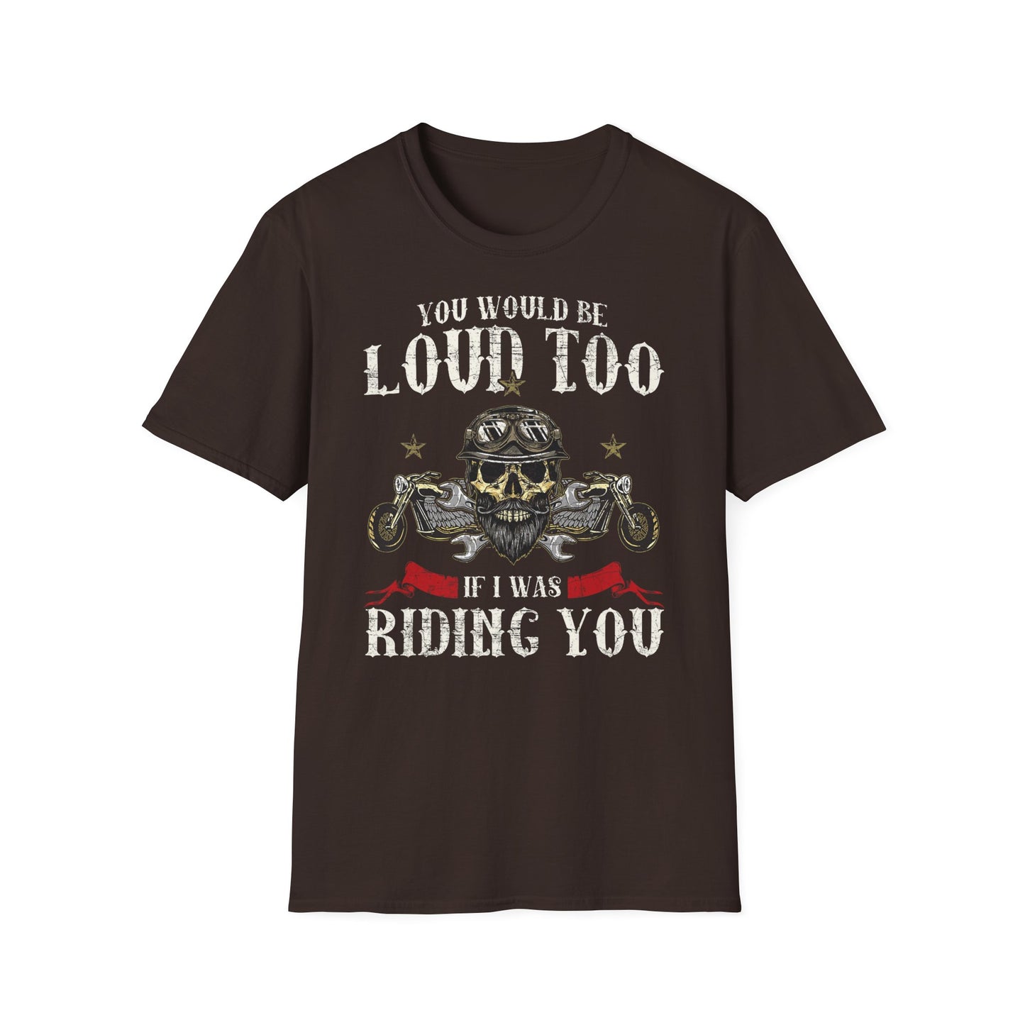 You would be loud too Vintage Design Motorcycle T-Shirt