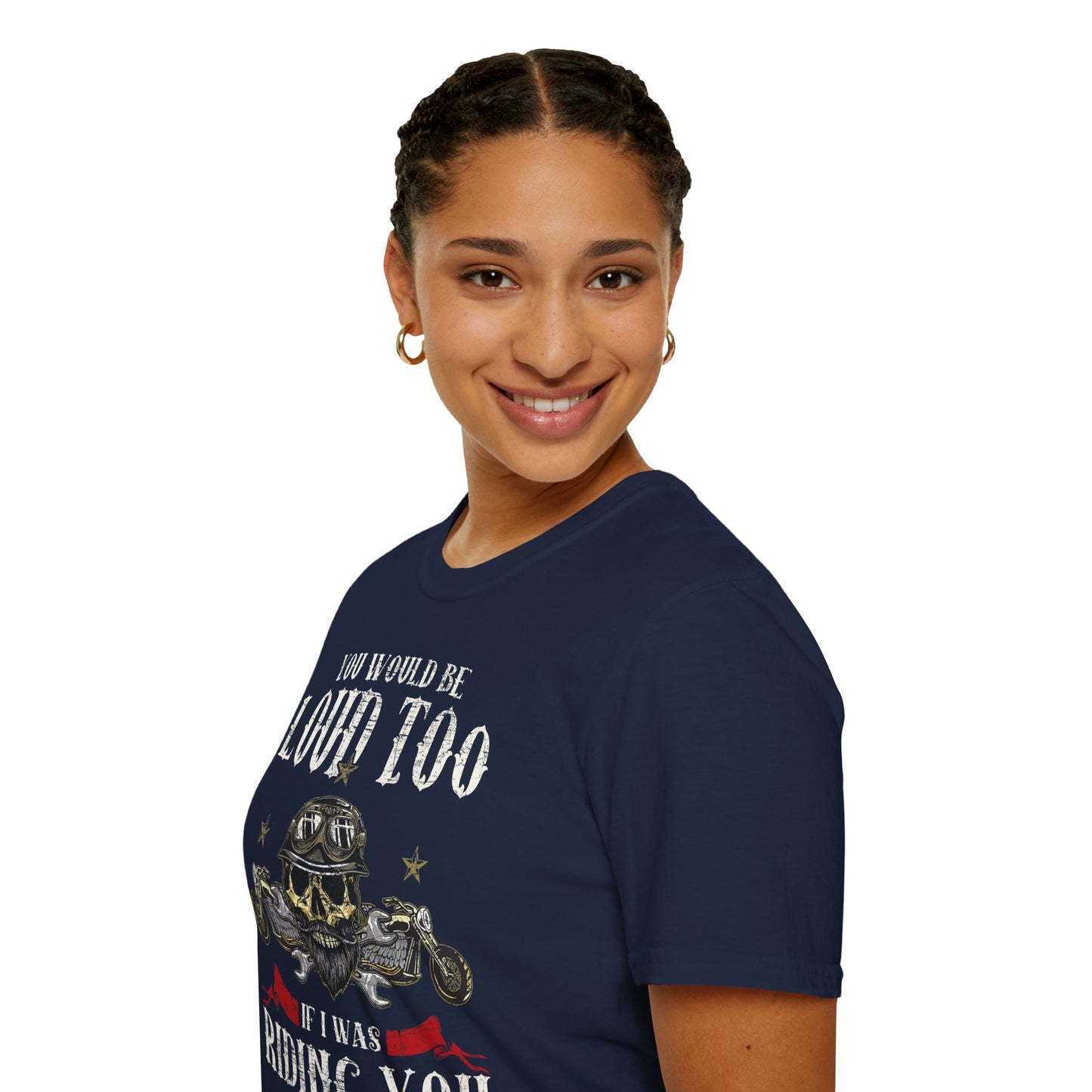 You would be loud too Vintage Design Motorcycle T-Shirt